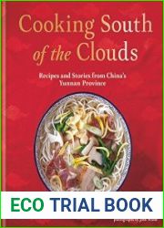 Cooking South of the Clouds Recipes and stories from China|s Yunnan province