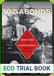 The Vagabonds The Story of Henry Ford and Thomas Edison|s Ten-Year Road Trip
