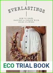 Everlastings How to grow, harvest and create with dried flowers
