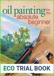 Oil Painting For The Absolute Beginner A Clear & Easy Guide to Successful Oil Painting