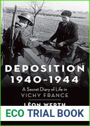 Deposition 1940-1944 A Secret Diary of Life in Vichy France