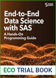 End-to-End Data Science with SAS® A Hands-On Programming Guide