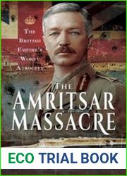 The Amritsar Massacre The British Empire|s Worst Atrocity