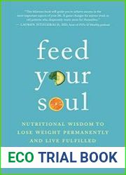 Feed Your Soul Nutritional Wisdom to Lose Weight Permanently and Live Fulfilled