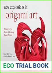 New Expressions in Origami Art Masterworks from 25 Leading Paper Artists