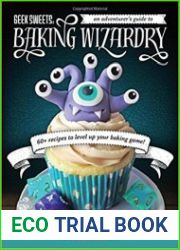 Geek Sweets An Adventurer|s Guide to the World of Baking Wizardry