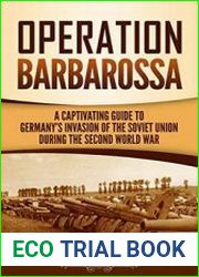 Operation Barbarossa A Captivating Guide to the Opening Months of the War between Hitler and the Soviet Union in 1941–45