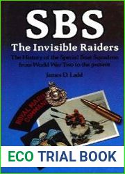 SBS The Invisible Raiders The History of the Special Boat Squadron from World War II to the Present