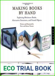 More Making Books By Hand Exploring Miniature Books, Alternative Structures, and Found Objects