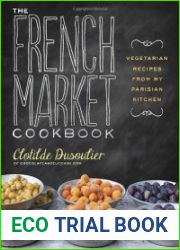 The French Market Cookbook Vegetarian Recipes from My Parisian Kitchen