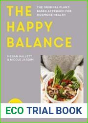 The Happy Balance The original plant-based approach for hormone health - 60 recipes to nourish body and mind