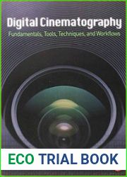 Digital Cinematography Fundamentals, Tools, Techniques, and Workflows