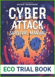 Cyber Attack Survival Manual From Identity Theft to The Digital Apocalypse and Everything in Between