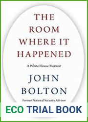 The Room Where It Happened A White House Memoir