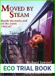 Moved By Steam Beside the Tracks and on the Trains, 1962-67