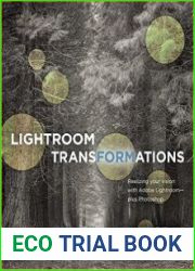 Lightroom Transformations Realizing your vision with Adobe Lightroom plus Photoshop