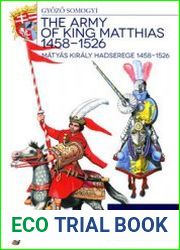 The Army of King Matthias 1458-1526 / Matyas Kiraly Hadserege 1458-1526