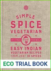 Simple Spice Vegetarian Easy Indian vegetarian recipes from just 10 spices