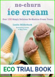 No-Churn Ice Cream Over 100 Simply Delicious No-Machine Frozen Treats