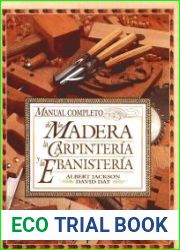 Manual Completo De La Madera. La Carpinteria Y La Ebanisteria