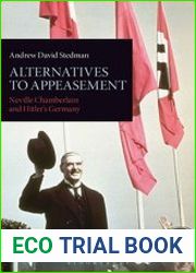 Alternatives to Appeasement Neville Chamberlain and Hitler|s Germany