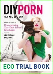 DIY Porn Handbook A How-To Guide to Documenting Our Own Sexual Revolution