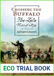 Crossing the Buffalo The Zulu War of 1879