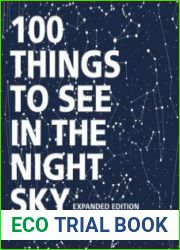 100 Things to See in the Night Sky, Expanded Edition Your Illustrated Guide to the Planets, Satellites, Constellations, and More