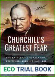 Churchill’s Greatest Fear The Battle of the Atlantic 3 September 1939 to 7 May 1945