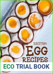 Exciting Egg Recipes Delicious Recipes Made with The Most Versatile Food in The World