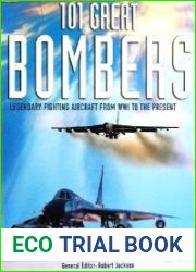 101 Great Bombers Legendary Fighting Aircraft From WW1 to the Present