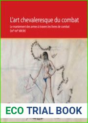 L’Art Chevaleresque du Combat Le Maniement des Armes a Travers les Livres de Combat (XIVe-XVIe siecles)