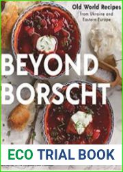 Beyond Borscht Old-World Recipes from Eastern Europe Ukraine, Russia, Poland & More