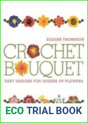 Crochet Bouquet Easy Designs for Dozens of Flowers