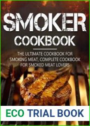 Smoker Cookbook The Ultimate Cookbook for Smoking Meat Complete Cookbook for Smoked Meat Lovers