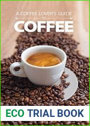 A Coffee Lover|s Guide to Coffee All the Must - Know Coffee Methods, Techniques, Equipment, Ingredients and Secrets