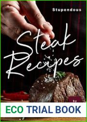 Stupendous Steak Recipes An Illustrated Cookbook of Tender, Delectable Steak Ideas!