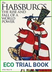 The Habsburgs The Rise and Fall of a World Power