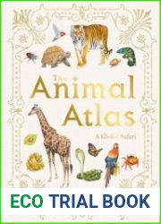 The Animal Atlas A Pictorial Guide to the World|s Wildlife