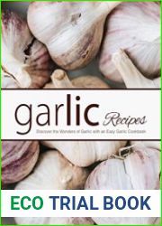 Garlic Recipes Discover the Wonders of Garlic with an Easy Garlic Cookbook