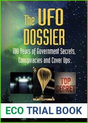 The UFO Dossier 100 Years of Government Secrets, Conspiracies, and Cover-Ups