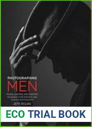Photographing Men. Posing, Lighting, and Shooting Techniques for Portrait and Fashion Photography