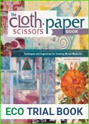 The Cloth Paper Scissors Book Techniques and Inspiration for Creating Mixed-Media Art