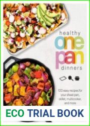 Healthy One Pan Dinners 100 Easy Recipes for Your Sheet Pan, Skillet, Multicooker and More