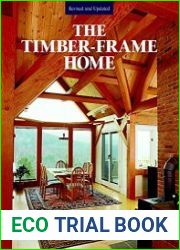 The Timber-Frame Home Design, Construction, Finishing