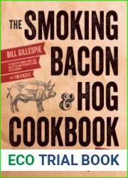 The Smoking Bacon & Hog Cookbook The Whole Pig & Nothing But the Pig BBQ Recipes