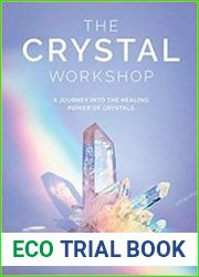 The Crystal Workshop A Journey into the Healing Power of Crystals