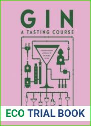 Gin a Tasting Course A Flavour-focused Approach to the World of Gin
