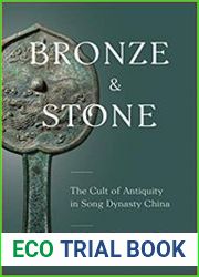 Bronze and Stone The Cult of Antiquity in Song Dynasty China