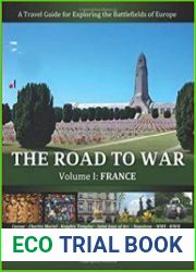 The Road to War A Travel Guide for Exploring the Battlefields of Europe